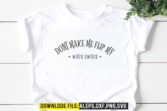 Dont Make Me Flip My Witch Switch Graphics Freebies