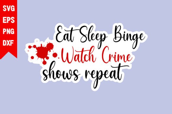 Eat Sleep Binge Watch Crime Shows Repeat Graphics