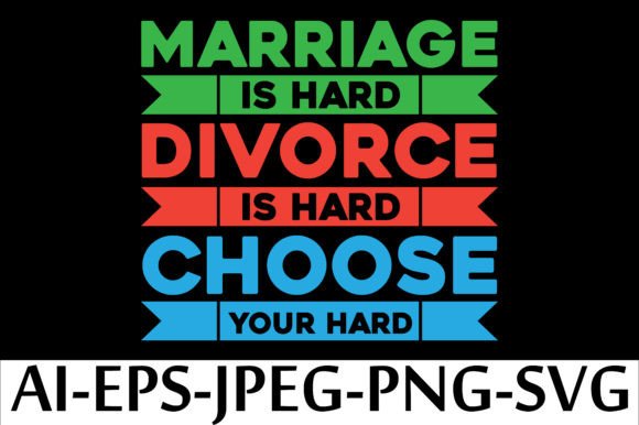 MARRIAGE is HARD DIVORCE is HARD CHOOSE