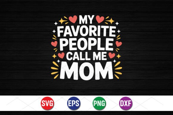 My Favorite People Call Me Mom SVG Graphics