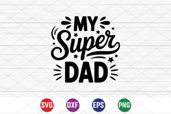 My Super Dad Fathers Day Design Graphics