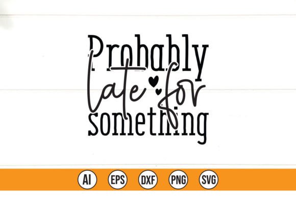 Probably Late for Something SVG Cut File