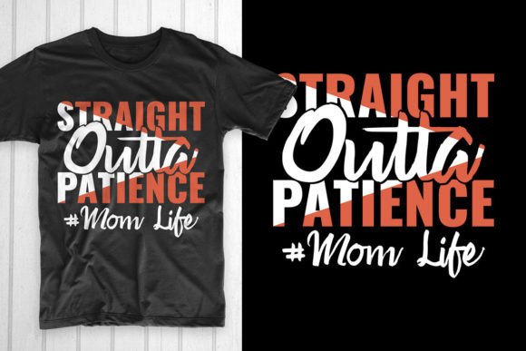 Straight Outta Patience Mom Life Graphics